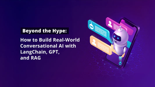 "Beyond the Hype: How to Build Real-World Conversational AI with LangChain, GPT, and RAG"