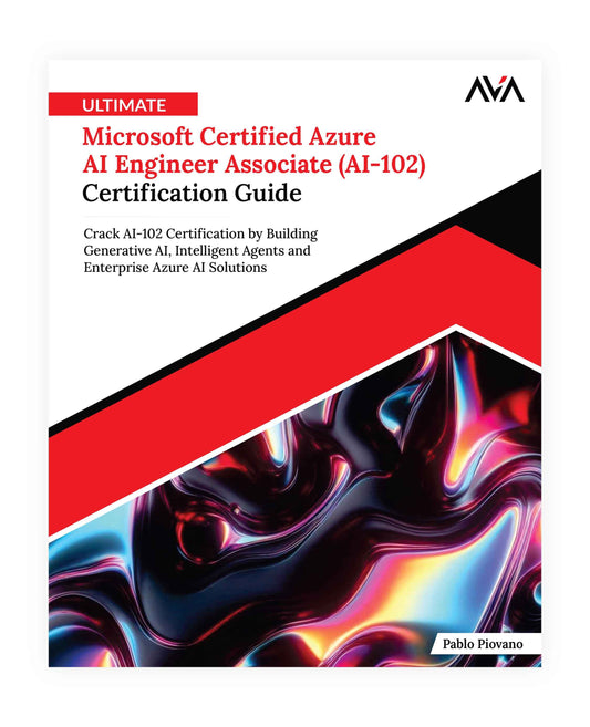 Ultimate Microsoft Certified Azure AI Engineer Associate (AI-102) Certification Guide