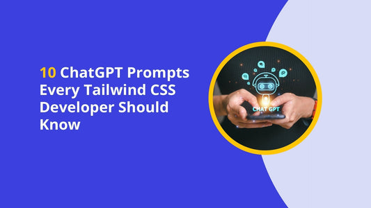 10 ChatGPT Prompts Every Tailwind CSS Developer Should Know