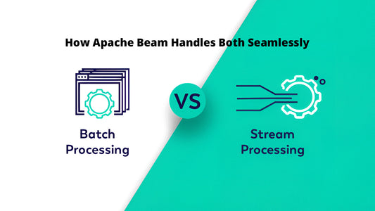 Batch vs Streaming Data Processing: How Apache Beam Handles Both Seamlessly