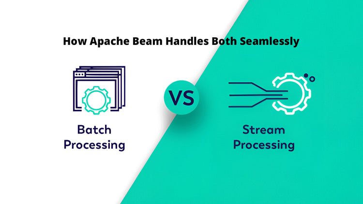 Batch vs Streaming Data Processing: How Apache Beam Handles Both Seaml ...
