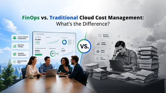 FinOps vs. Traditional Cloud Cost Management: What’s the Difference?
