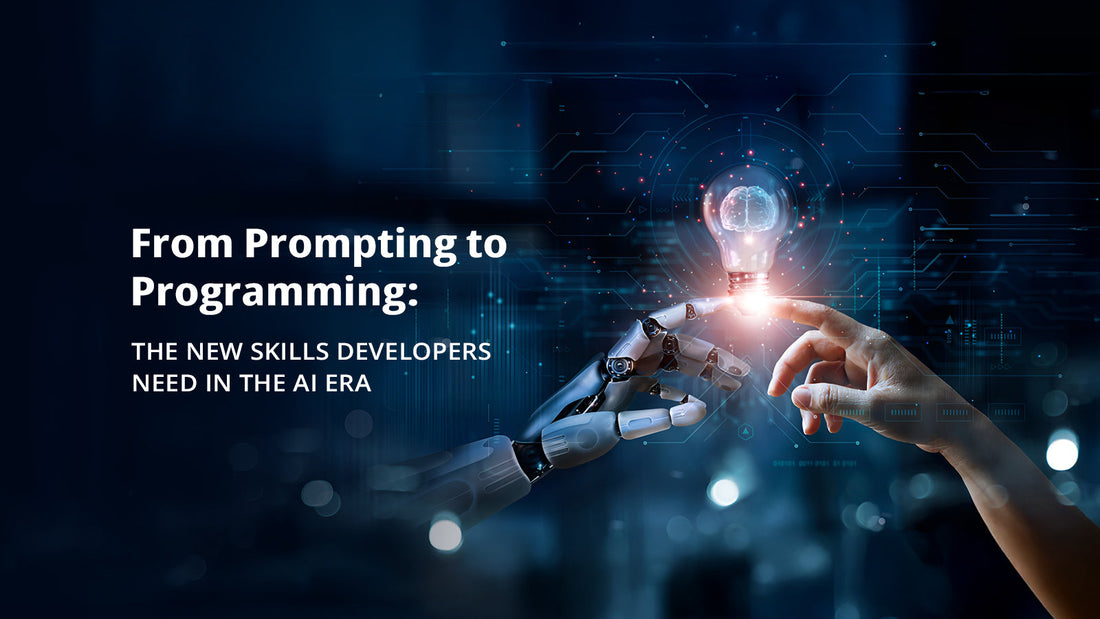 From Prompting to Programming: The New Skills Developers Need in the AI Era