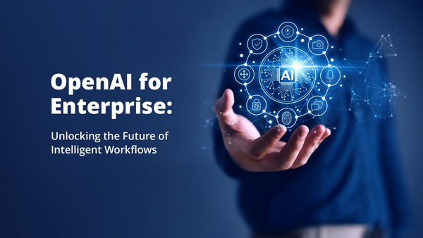 OpenAI for Enterprise: Unlocking the Future of Intelligent Workflows