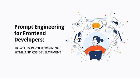 Prompt Engineering for Frontend Developers: How AI Is Revolutionizing HTML and CSS Development