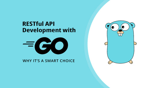 RESTful API Development with Go: Why It’s a Smart Choice
