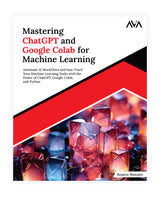 Mastering ChatGPT and Google Colab for Machine Learning