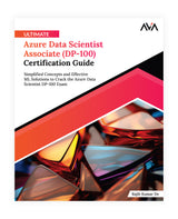 Ultimate Azure Data Scientist Associate (DP-100) Certification Guide