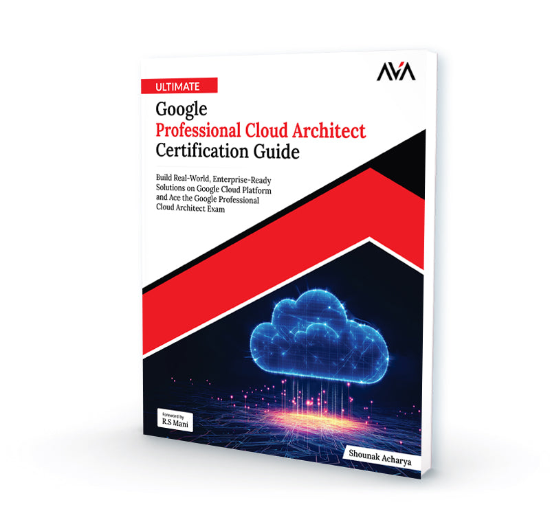 Ultimate Google Professional Cloud Architect Certification Guide - AVA ...
