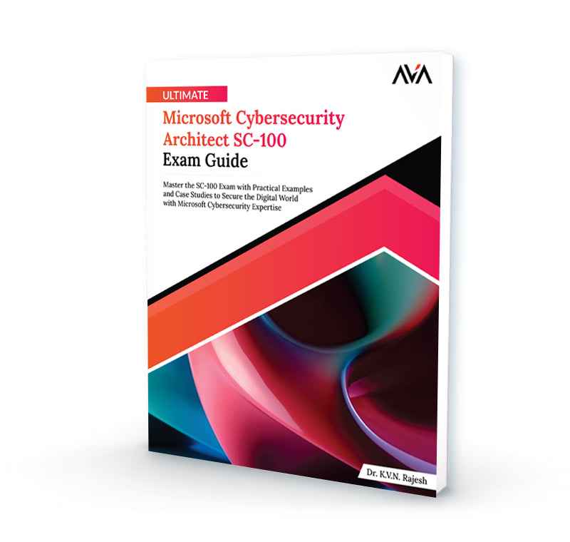 Ultimate Microsoft Cybersecurity Architect SC-100 Exam Guide