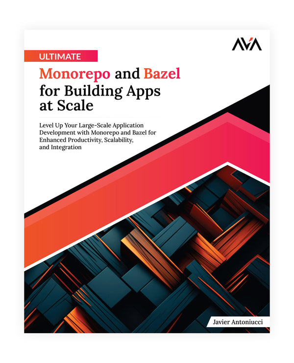 Ultimate Monorepo and Bazel for Building Apps at Scale