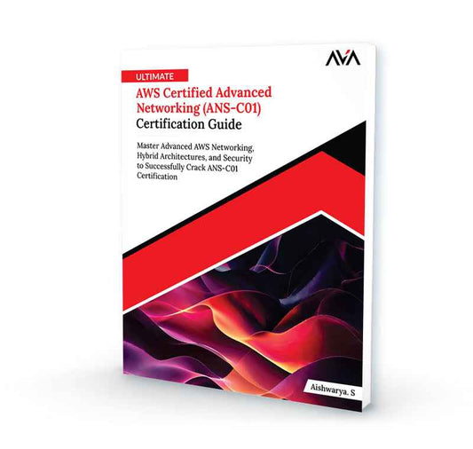Ultimate AWS Certified Advanced Networking (ANS-C01) Certification Guide